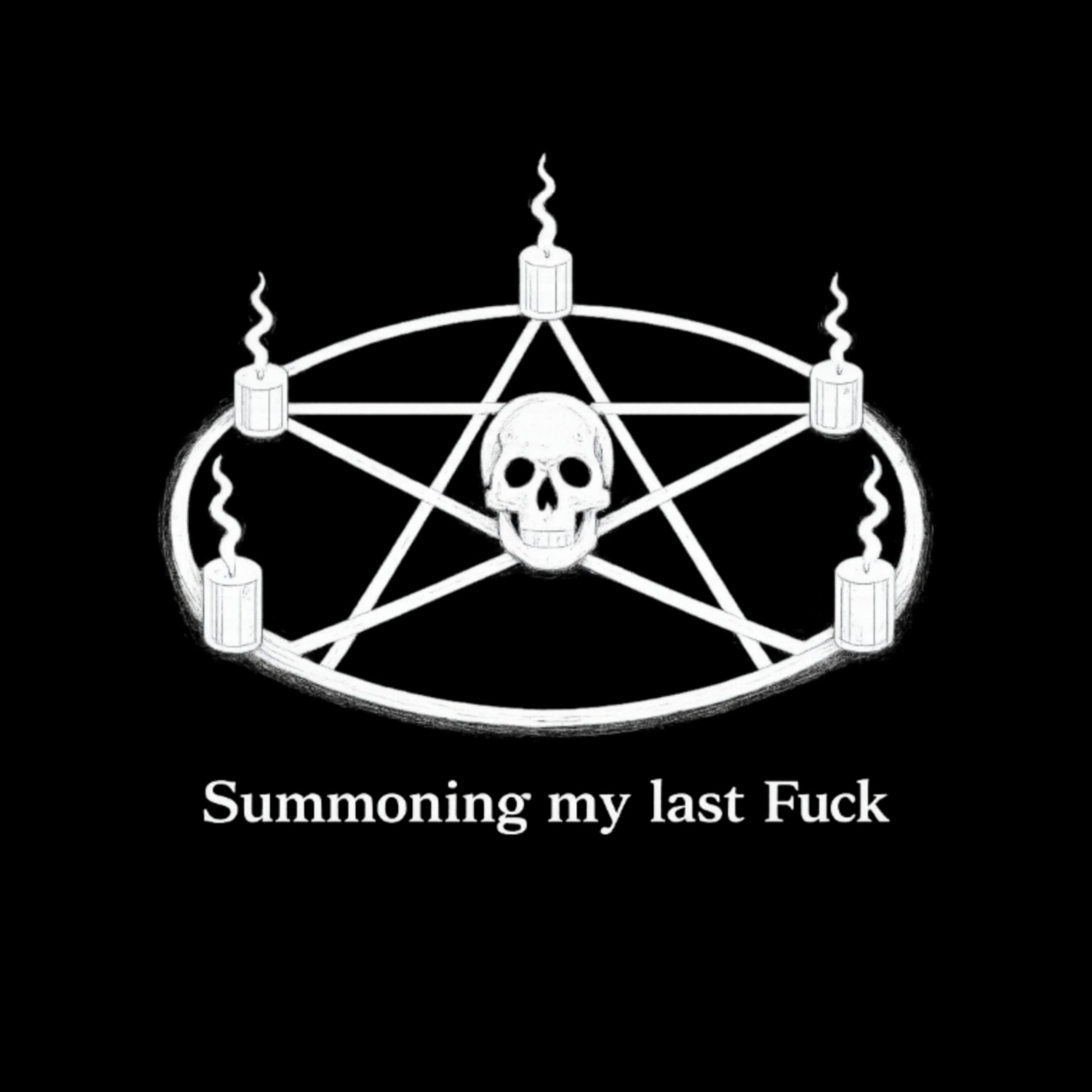 Summoning My Last Fuck – Occult Humor Esoteric apparel
