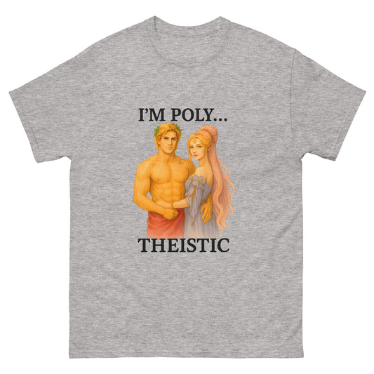 I'm Poly...Theistic – Pagan Humor Shirt for Polytheists and Esoteric Apparel Fans grey